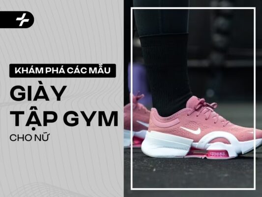 10 mẫu top giày tập gym nữ tốt nhất 2025